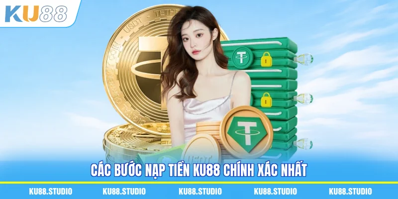 Các bước nạp tiền KU88 chính xác nhất