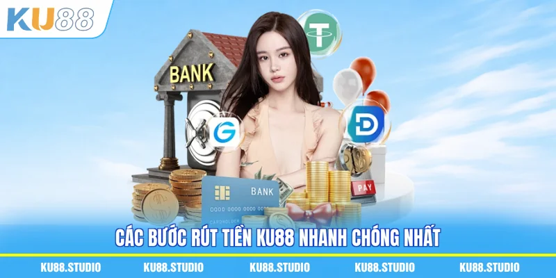 Các bước rút tiền KU88 nhanh chóng nhất
