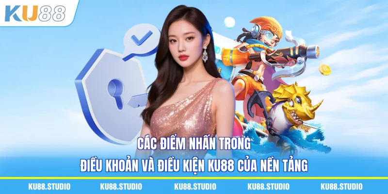 Các điểm nhấn trong điều khoản và điều kiện KU88 của nền tảng