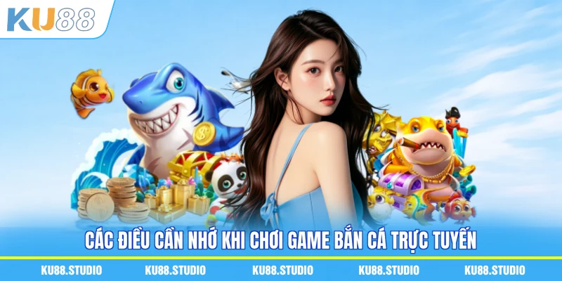 Các điều cần nhớ khi chơi game bắn cá trực tuyến