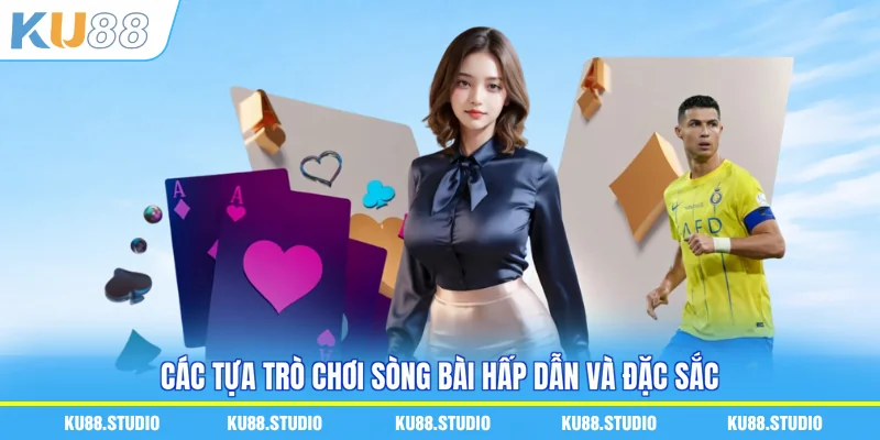 Các tựa trò chơi sòng bài hấp dẫn và đặc sắc