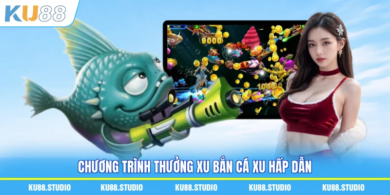 Chương trình thưởng xu bắn cá xu hấp dẫn
