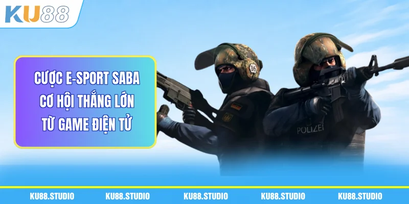 Cược E-Sport Saba - Cơ Hội Thắng Lớn Từ Game Điện Tử