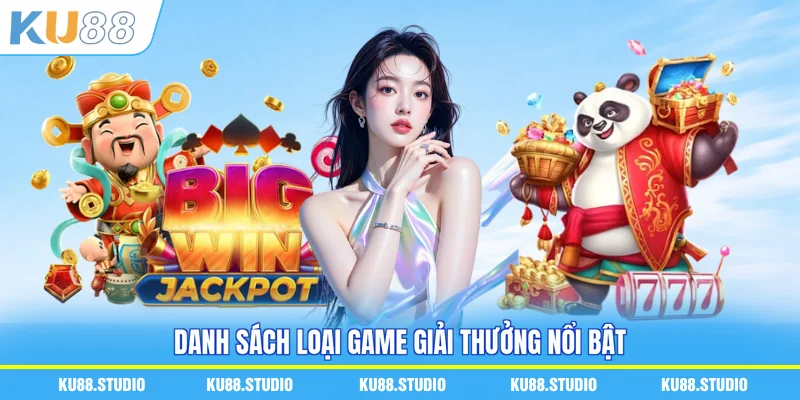 Danh sách loại game giải thưởng nổi bật