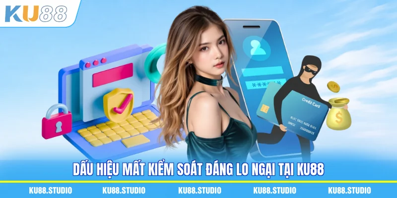 Dấu hiệu mất kiểm soát đáng lo ngại tại KU88