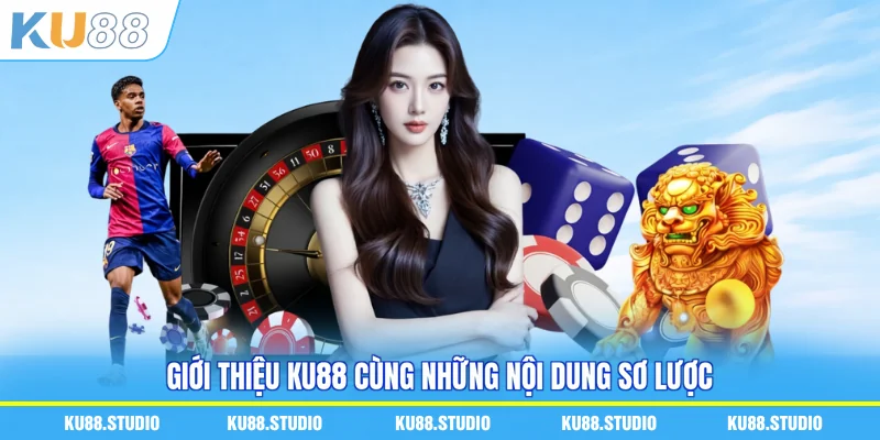 Giới thiệu KU88 cùng những nội dung sơ lược