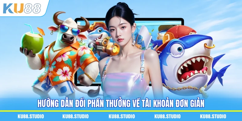 Hướng dẫn đổi phần thưởng về tài khoản đơn giản