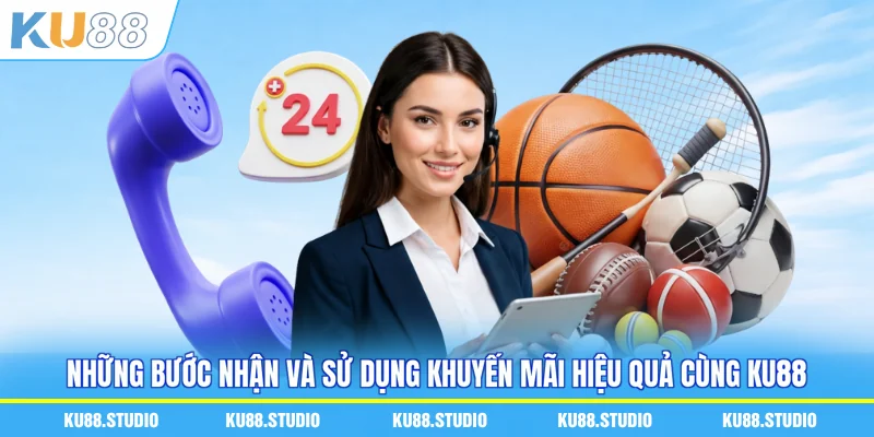 Những bước nhận và sử dụng khuyến mãi hiệu quả cùng KU88