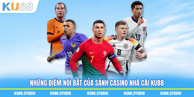 Những điểm nổi bật của sảnh casino nhà cái KU88