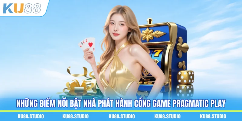 Những điểm nổi bật nhà phát hành cổng game Pragmatic Play