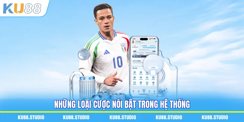 Những loại cược nổi bật trong hệ thống