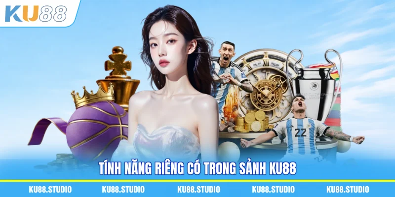 Tính năng riêng có trong sảnh KU88