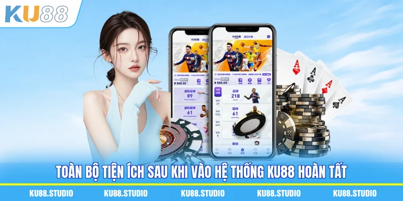 Toàn bộ tiện ích sau khi vào hệ thống KU88 hoàn tất