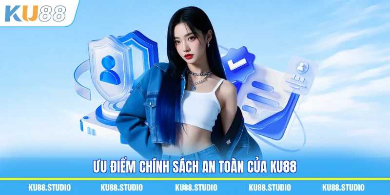Ưu điểm chính sách an toàn của KU88
