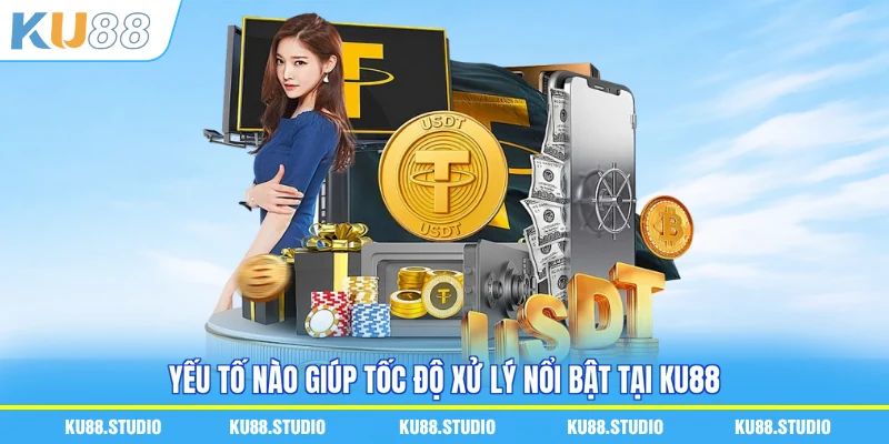 Yếu tố nào giúp tốc độ xử lý nổi bật tại KU88
