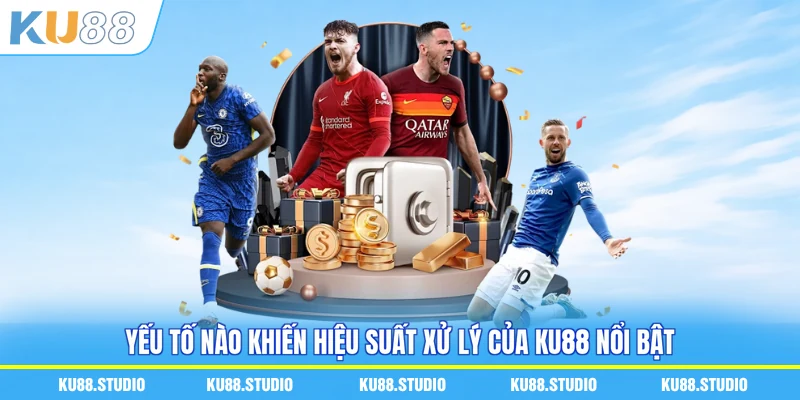 Yếu tố nào khiến hiệu suất xử lý của KU88 nổi bật